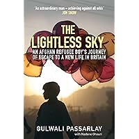 The Lightless Sky: An Afghan Refugee Boy's Journey of Escape to A New Life in Britain The Lightless Sky: An Afghan Refugee Boy's Journey of Escape to A New Life in Britain Hardcover Paperback