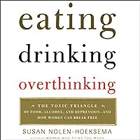 Eating, Drinking, Overthinking: The Toxic Triangle of Food, Alcohol, and Depression Eating, Drinking, Overthinking: The Toxic Triangle of Food, Alcohol, and Depression Audible Audiobook Kindle Paperback Hardcover Audio CD