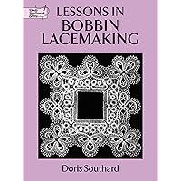 Lessons in Bobbin Lacemaking (Dover Knitting, Crochet, Tatting, Lace) Lessons in Bobbin Lacemaking (Dover Knitting, Crochet, Tatting, Lace) Paperback Kindle