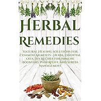 Herbal Remedies: Natural Healing Solutions for Common Ailments - Herbs, Essential Oils, DIY Recipes for Immune Boosting, Pain Relief, and Stress Management ... Guide to Natural Healing Book 1) Herbal Remedies: Natural Healing Solutions for Common Ailments - Herbs, Essential Oils, DIY Recipes for Immune Boosting, Pain Relief, and Stress Management ... Guide to Natural Healing Book 1) Kindle