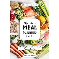 Effortless Meal Planning: The Ultimate Guide to Saving Time, Money, and Improving Your Health!: How to plan meals within 5mins. 10 free meal recipe Effortless Meal Planning: The Ultimate Guide to Saving Time, Money, and Improving Your Health!: How to plan meals within 5mins. 10 free meal recipe Kindle