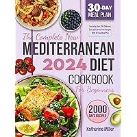 The complete New Mediterranean Diet Cookbook For Beginners 2024: Featuring Over 200 Delicious, Easy and Stress-Free Recipes With 30 Day Meal Plan The complete New Mediterranean Diet Cookbook For Beginners 2024: Featuring Over 200 Delicious, Easy and Stress-Free Recipes With 30 Day Meal Plan Kindle Paperback