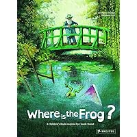 Where is the Frog?: A Children's Book Inspired by Claude Monet (Children's Books Inspired by Famous Artworks) Where is the Frog?: A Children's Book Inspired by Claude Monet (Children's Books Inspired by Famous Artworks) Hardcover