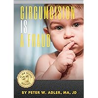 Circumcision Is A Fraud: And The Coming Legal Reckoning Circumcision Is A Fraud: And The Coming Legal Reckoning Kindle Hardcover Paperback