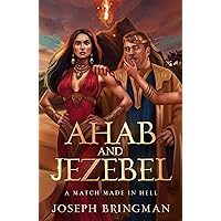 Ahab and Jezebel: A Match Made in Hell Ahab and Jezebel: A Match Made in Hell Kindle Paperback Hardcover