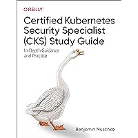 Certified Kubernetes Security Specialist (CKS) Study Guide: In-Depth Guidance and Practice Certified Kubernetes Security Specialist (CKS) Study Guide: In-Depth Guidance and Practice Paperback Kindle