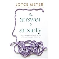 The Answer to Anxiety: How to Break Free from the Tyranny of Anxious Thoughts and Worry The Answer to Anxiety: How to Break Free from the Tyranny of Anxious Thoughts and Worry Hardcover Audible Audiobook Kindle Paperback Audio CD