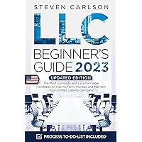 LLC Beginner's Guide, Updated Edition: The Most Complete and Easy-to-Follow Handbook on How to Form, Manage and Maintain Your Limited Liability Company (Start A Business) LLC Beginner's Guide, Updated Edition: The Most Complete and Easy-to-Follow Handbook on How to Form, Manage and Maintain Your Limited Liability Company (Start A Business)
