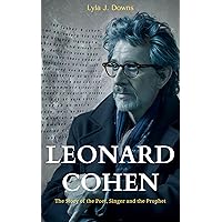 Leonard Cohen : The Story of the Poet, Singer and the Prophet Leonard Cohen : The Story of the Poet, Singer and the Prophet Kindle Paperback