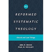 Reformed Systematic Theology, Volume 4: Church and Last Things Reformed Systematic Theology, Volume 4: Church and Last Things Hardcover Kindle