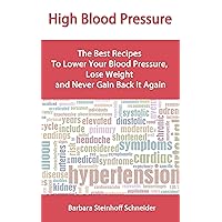 High Blood Pressure Diet: The Best Recipes To Lower Your Blood Pressure, Lose Weight and Never Gain It Again High Blood Pressure Diet: The Best Recipes To Lower Your Blood Pressure, Lose Weight and Never Gain It Again Kindle
