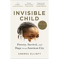 Invisible Child: Poverty, Survival & Hope in an American City (Pulitzer Prize Winner) Invisible Child: Poverty, Survival & Hope in an American City (Pulitzer Prize Winner) Paperback Audible Audiobook Kindle Hardcover