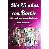 Mis 25 años con Barbie: Mi experiencia como coleccionista (Spanish Edition) Mis 25 años con Barbie: Mi experiencia como coleccionista (Spanish Edition) Kindle Paperback