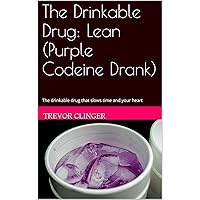 The Drinkable Drug: Lean (Purple Codeine Drank) The Drinkable Drug: Lean (Purple Codeine Drank) Kindle Audible Audiobook