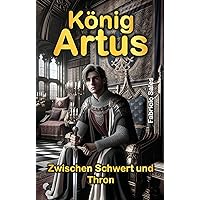 König Artus: Zwischen Schwert und Thron (German Edition) König Artus: Zwischen Schwert und Thron (German Edition) Kindle Paperback