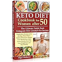 Keto Diet Cookbook for Women after 50: The Ultimate Guide Book Ketogenic Diet Lifestyle for Seniors.Simple Keto Recipes and 21-Day Meal Plan - Balance ... and Stay Healthy (Diets for women 1) Keto Diet Cookbook for Women after 50: The Ultimate Guide Book Ketogenic Diet Lifestyle for Seniors.Simple Keto Recipes and 21-Day Meal Plan - Balance ... and Stay Healthy (Diets for women 1) Kindle Paperback