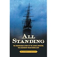 All Standing: The Remarkable Story of the Jeanie Johnston, The Legendary Irish Famine Ship All Standing: The Remarkable Story of the Jeanie Johnston, The Legendary Irish Famine Ship Paperback Kindle Hardcover