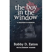 The Boy in the Window: A Mennonite Memoir The Boy in the Window: A Mennonite Memoir Kindle Paperback Audible Audiobook