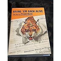 Bring ’Em Back Alive: The Best of Frank Buck Bring ’Em Back Alive: The Best of Frank Buck Hardcover Paperback