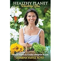 Healthy Planet, Healthy You: Simple Habits to Create a Brighter Future