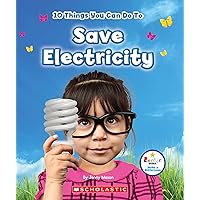 10 Things You Can Do To Save Electricity (Rookie Star: Make a Difference) 10 Things You Can Do To Save Electricity (Rookie Star: Make a Difference) Paperback