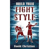 Build Your Fight Style: Boxing, MMA, Muay Thai, Kickboxing & Martial Arts