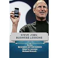 STEVE JOBS: BUSINESS LESSONS: Teachings from the most successful innovator in the world (BUSINESS LESSONS FROM GREAT BUSINESSMEN) STEVE JOBS: BUSINESS LESSONS: Teachings from the most successful innovator in the world (BUSINESS LESSONS FROM GREAT BUSINESSMEN) Kindle Audible Audiobook Paperback