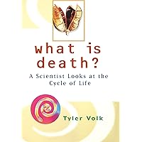 What is Death?: A Scientist Looks at the Cycle of Life What is Death?: A Scientist Looks at the Cycle of Life Hardcover Kindle