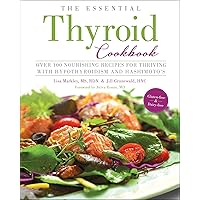 The Essential Thyroid Cookbook: Over 100 Nourishing Recipes for Thriving with Hypothyroidism and Hashimoto's The Essential Thyroid Cookbook: Over 100 Nourishing Recipes for Thriving with Hypothyroidism and Hashimoto's Paperback Kindle