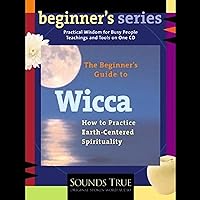 The Beginner's Guide to Wicca The Beginner's Guide to Wicca Audible Audiobook Audio CD