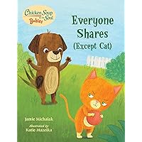 Chicken Soup for the Soul BABIES: Everyone Shares (Except Cat): A Book About Sharing Chicken Soup for the Soul BABIES: Everyone Shares (Except Cat): A Book About Sharing Board book Kindle