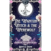 The Wanton Witch & the Werewolf (Aetherial Afterglow) The Wanton Witch & the Werewolf (Aetherial Afterglow) Kindle