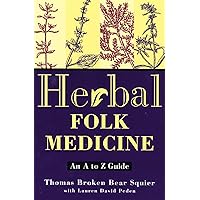 Herbal Folk Medicine: An A to Z Guide Herbal Folk Medicine: An A to Z Guide Kindle Paperback