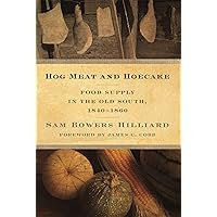 Hog Meat and Hoecake: Food Supply in the Old South, 1840-1860 (Southern Foodways Alliance Studies in Culture, People, and Place Ser.) Hog Meat and Hoecake: Food Supply in the Old South, 1840-1860 (Southern Foodways Alliance Studies in Culture, People, and Place Ser.) Paperback Kindle