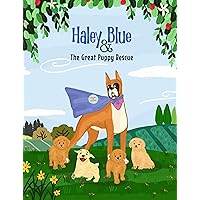 Haley Blue & The Great Puppy Rescue Haley Blue & The Great Puppy Rescue Kindle Paperback