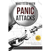 When Panic Attacks:What To Do:The Best Panic Attack Solution To Change Your Life: (When Panic Attacks,Drug-Free, Anxiety-Free, Panic Therapy, Anxiety Therapy) (Stress-free Series Volume 2)