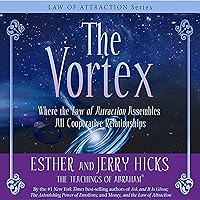 The Vortex: Where the Law of Attraction Assembles All Cooperative Relationships The Vortex: Where the Law of Attraction Assembles All Cooperative Relationships Audible Audiobook Kindle Paperback Hardcover Audio CD