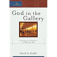 God in the Gallery (Cultural Exegesis): A Christian Embrace of Modern Art