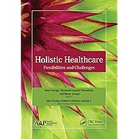 Holistic Healthcare: Possibilities and Challenges Holistic Healthcare: Possibilities and Challenges Kindle Hardcover Paperback