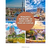 Romance à Barcelone : un guide complet pour les couples (French Edition)