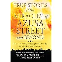True Stories of the Miracles of Azusa Street and Beyond: Relive One of The Greastest Outpourings in History that is Breaking Loose Once Again True Stories of the Miracles of Azusa Street and Beyond: Relive One of The Greastest Outpourings in History that is Breaking Loose Once Again Paperback Audible Audiobook Kindle Hardcover