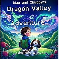 Max and Chubby's Dragon Valley Adventure Max and Chubby's Dragon Valley Adventure Kindle Paperback