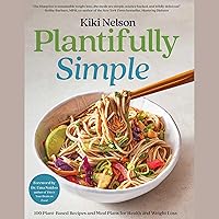 Plantifully Simple: 100 Plant-Based Recipes and Meal Plans for Achieving Your Health and Weight-Loss Goals with Food You Love Plantifully Simple: 100 Plant-Based Recipes and Meal Plans for Achieving Your Health and Weight-Loss Goals with Food You Love Hardcover Kindle Audible Audiobook Audio CD