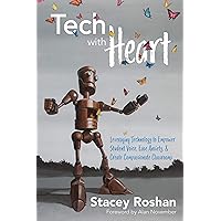 Tech with Heart: Leveraging Technology to Empower Student Voice, Ease Anxiety, & Create Compassionate Classrooms Tech with Heart: Leveraging Technology to Empower Student Voice, Ease Anxiety, & Create Compassionate Classrooms Kindle Paperback