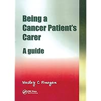 Being a Cancer Patient's Carer: A Guide Being a Cancer Patient's Carer: A Guide Kindle Paperback