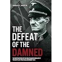 The Defeat of the Damned: The Destruction of the Dirlewanger Brigade at the Battle of Ipolysag, December 1944 The Defeat of the Damned: The Destruction of the Dirlewanger Brigade at the Battle of Ipolysag, December 1944 Hardcover Kindle Audio CD