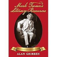 Mark Twain's Literary Resources: A Reconstruction of His Library and Reading (Volume One)