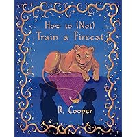 How to (Not) Train a Firecat How to (Not) Train a Firecat Kindle