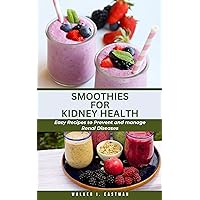 Smoothies for Kidney Health: Easy Recipes to Prevent and Manage Renal Diseases (Intentional Healthy Cookbooks) Smoothies for Kidney Health: Easy Recipes to Prevent and Manage Renal Diseases (Intentional Healthy Cookbooks) Kindle Paperback