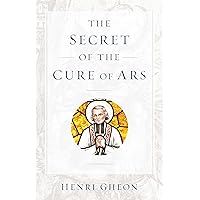 The Secret of the Cure d'Ars The Secret of the Cure d'Ars Paperback Kindle